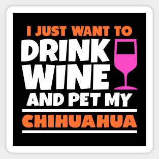 I just want to drink wine and pet my chihuahua Sticker